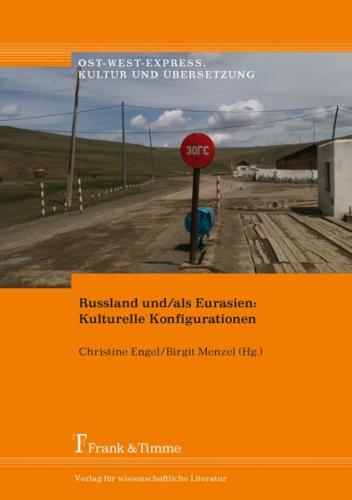 Russland und/als Eurasien: Kulturelle Konfigurationen 
