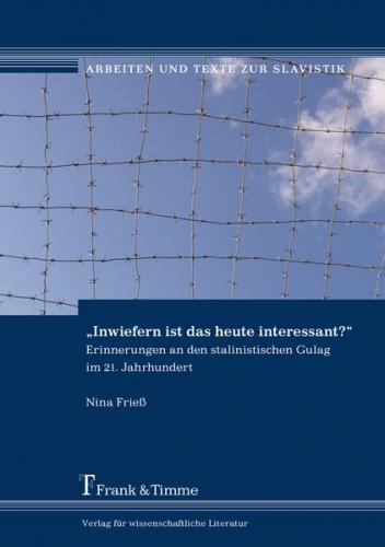 „Inwiefern ist das heute interessant?“ – Erinnerungen an den stalinistischen Gulag im 21. Jahrhundert 