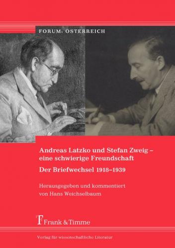 Andreas Latzko und Stefan Zweig – eine schwierige Freundschaft. Der Briefwechsel 1918–1939 