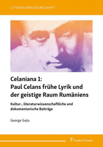 Celaniana 1: Paul Celans frühe Lyrik und der geistige Raum Rumäniens 