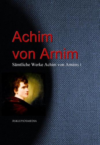 Gesammelte Werke Achim von Arnims (Ebook - EPUB) 