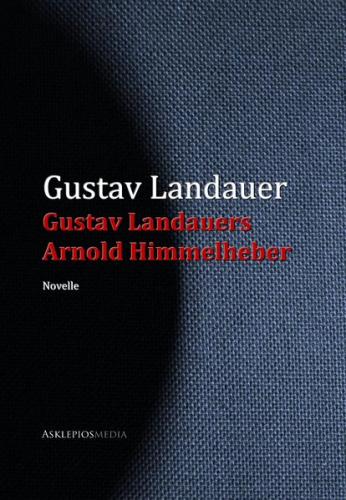 Gustav Landauers Arnold Himmelheber (Ebook - EPUB) 