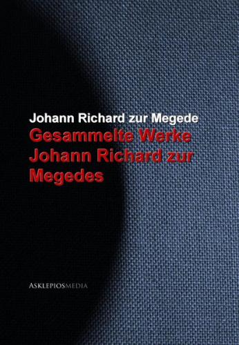 Gesammelte Werke Johann Richard zur Megedes (Ebook - EPUB) 