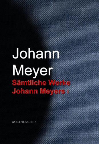 Gesammelte Werke Johann Meyers (Ebook - EPUB) 
