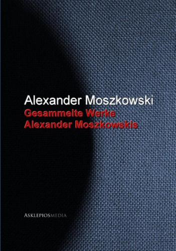 Gesammelte Werke Alexander Moszkowskis (Ebook - EPUB) 
