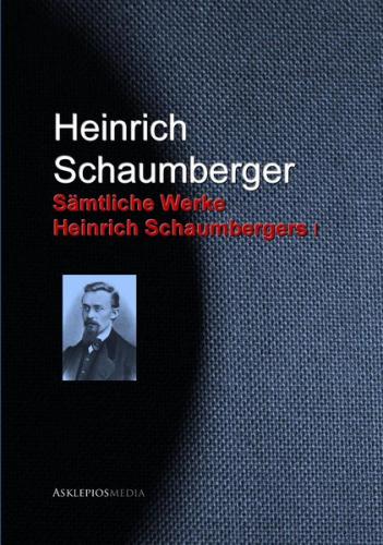 Gesammelte Werke Heinrich Schaumbergers (Ebook - EPUB) 