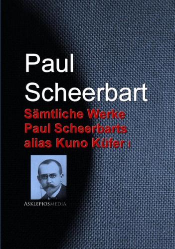 Gesammelte Werke Paul Scheerbars alias Kuno Küfer (Ebook - EPUB) 