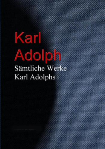 Gesammelte Werke Karl Adolphs (Ebook - EPUB) 
