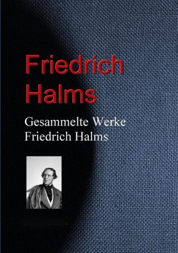 Gesammelte Werke Friedrich Halms (Ebook - EPUB) 
