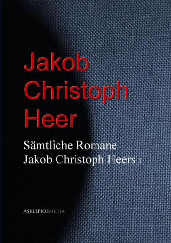 Gesammelte Romane Jakob Christoph Heers (Ebook - EPUB) 
