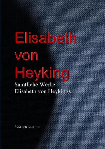 Gesammelte Werke Elisabeth von Heykings (Ebook - EPUB) 