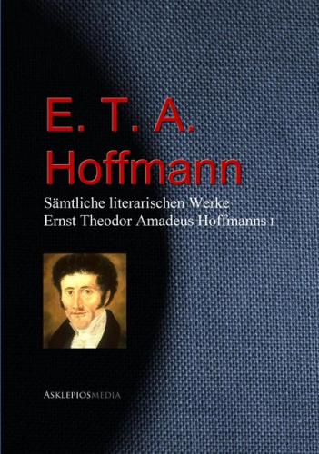Gesammelte literarische Werke Ernst Theodor Amadeus Hoffmanns (E. T. A. Hoffmann) (Ebook - EPUB) 