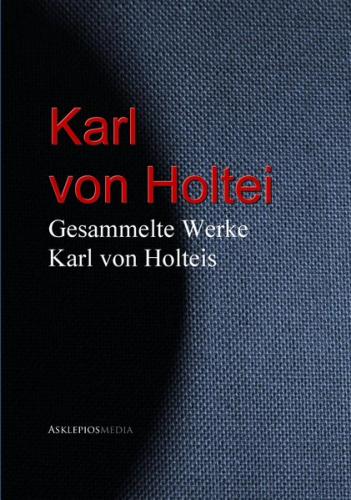 Gesammelte Werke Karl von Holteis (Ebook - EPUB) 
