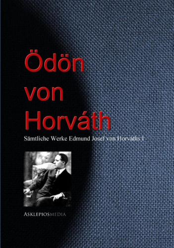 Gesammelte Werke Edmund Josef von Horváths (Ödön von Horváth) (Ebook - EPUB) 