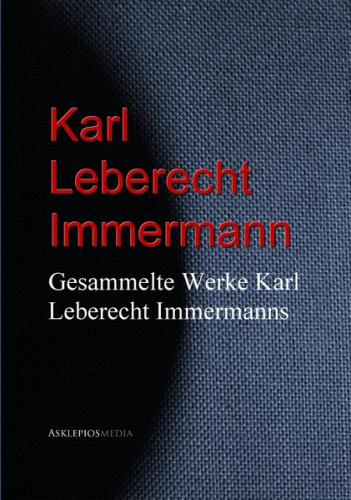 Gesammelte Werke Karl Leberecht Immermanns (Ebook - EPUB) 