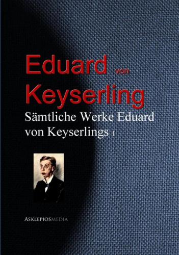 Gesammelte Werke Eduard von Keyserlings (Ebook - EPUB) 