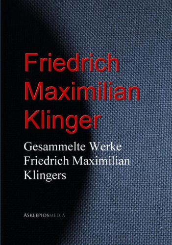 Gesammelte Werke Friedrich Maximilian Klingers (Ebook - EPUB) 