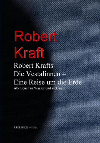 Robert Krafts "Die Vestalinnen - Eine Reise um die Erde" (Ebook - EPUB) 