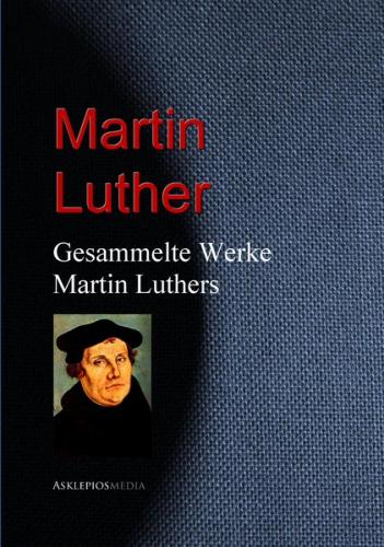 Gesammelte Werke Martin Luthers (Ebook - EPUB) 