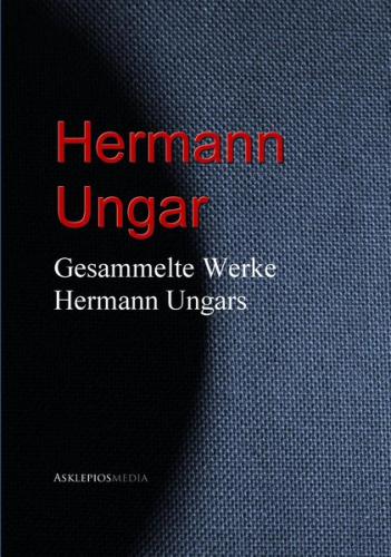 Gesammelte Werke Hermann Ungars (Ebook - EPUB) 