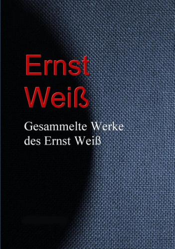 Gesammelte Werke des Ernst Weiß (Ebook - EPUB) 