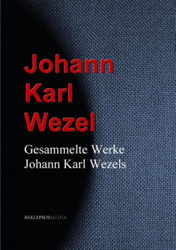 Gesammelte Werke Johann Karl Wezels (Ebook - EPUB) 