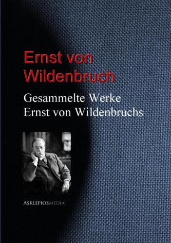 Gesammelte Werke Ernst von Wildenbruchs (Ebook - EPUB) 