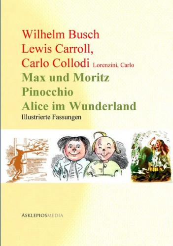 Wilhelm Busch, Lewis Carroll, Carlo Collodi: Max und Moritz, Pinocchio und Alice im Wunderland (Ebook - EPUB) 