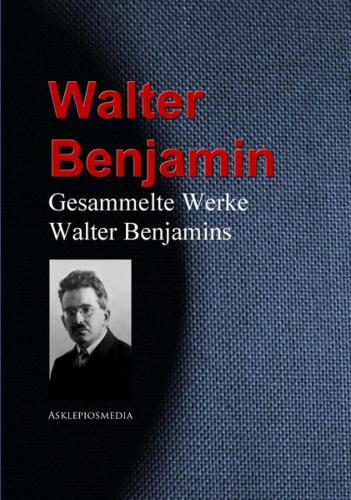 Gesammelte Werke Walter Benjamins (Ebook - EPUB) 