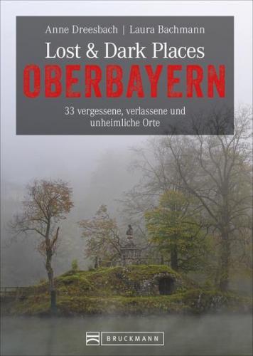 Lost & Dark Places Oberbayern 