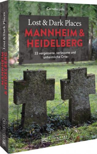 Lost & Dark Places Mannheim und Heidelberg 
