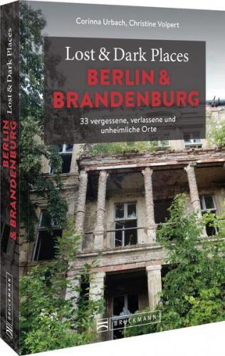 Lost & Dark Places Berlin und Brandenburg 