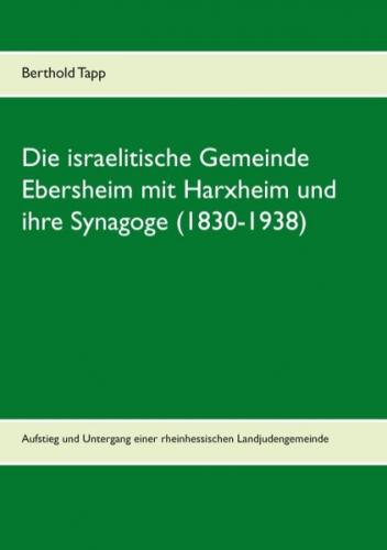 Die israelitische Gemeinde Ebersheim mit Harxheim und ihre Synagoge (1830-1938) 