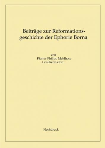 Beiträge zur Reformationsgeschichte der Ephorie Borna 