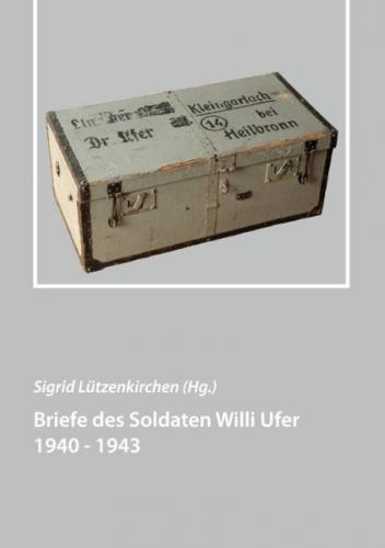 Briefe des Soldaten Willi Ufer 1940 - 1943 