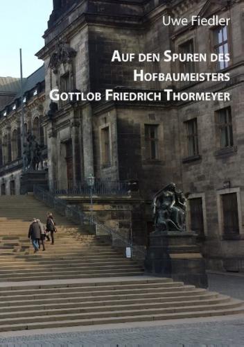 Auf den Spuren des Hofbaumeisters Gottlob Friedrich Thormeyer 