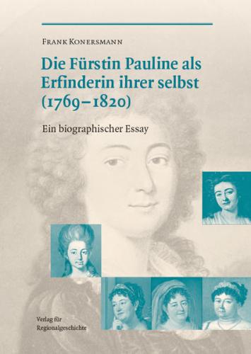 Die Fürstin Pauline (1769-1820) als Erfinderin ihrer selbst 