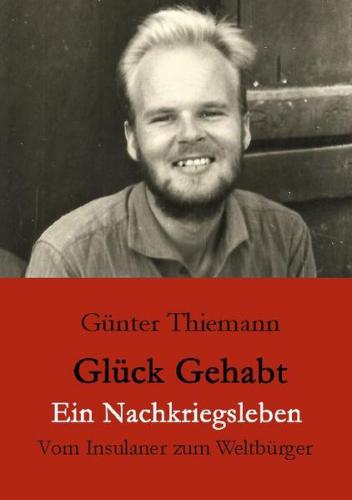 Glück gehabt Ein Nachkriegsleben 
