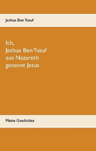 Ich, Jeshua Ben Yusuf aus Nazareth 
