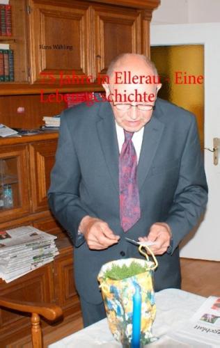 75 Jahre in Ellerau - Eine Lebensgeschichte 