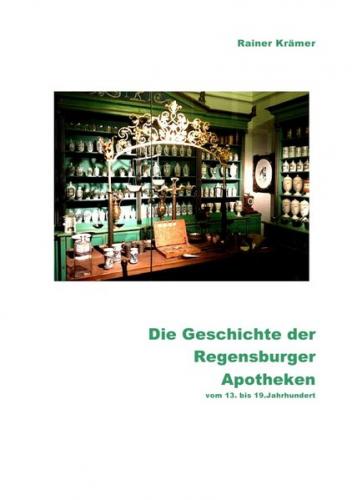Die Geschichte der Regensburger Apotheken vom 13. bis 19. Jahrhundert 