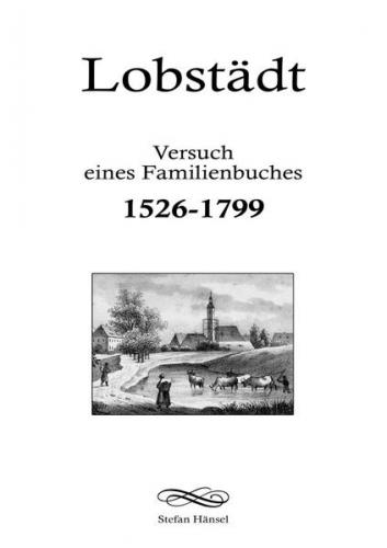 Lobstädt - Versuch eines Familienbuches 1526-1799 