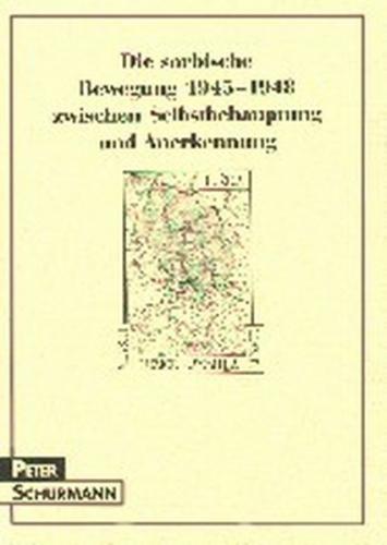 Die sorbische Bewegung 1945-1948 Zwischen Selbstbehauptung und Anerkennung 