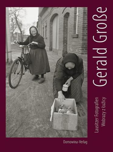Gerald Große. Lausitzer Fotografien – Wobrazy z Łužicy 