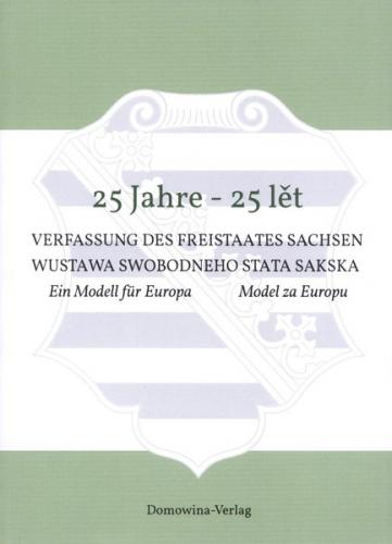 25 Jahre - 25 lět Verfassung des Freistaates Sachsen Wustawa Swobodneho stata Sakskeje 