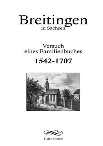 Breitingen in Sachsen - Versuch eines Familienbuches 1542-1707 