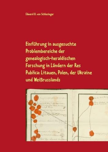 Einführung in ausgesuchte Problembereiche der genealogisch-heraldischen Forschung in Ländern der Res Publica: Litauen, Polen, der Ukraine und Weißrusslands 