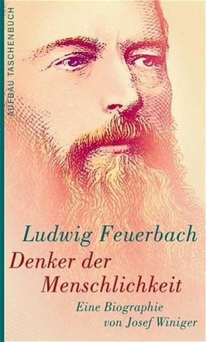 Ludwig Feuerbach. Denker der Menschlichkeit 