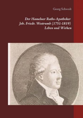 Der Hamelner Raths-Apotheker Joh. Friedr. Westrumb (1751-1819) Leben und Wirken 