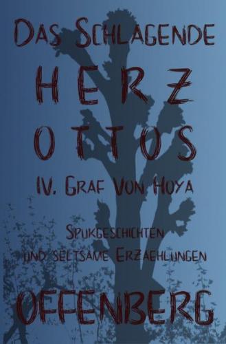 Das schlagende Herz Ottos IV. Graf von Hoya oder Die Walpurgisnacht auf dem Huckberg 